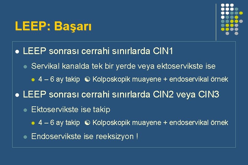 LEEP: Başarı l LEEP sonrası cerrahi sınırlarda CIN 1 l Servikal kanalda tek bir