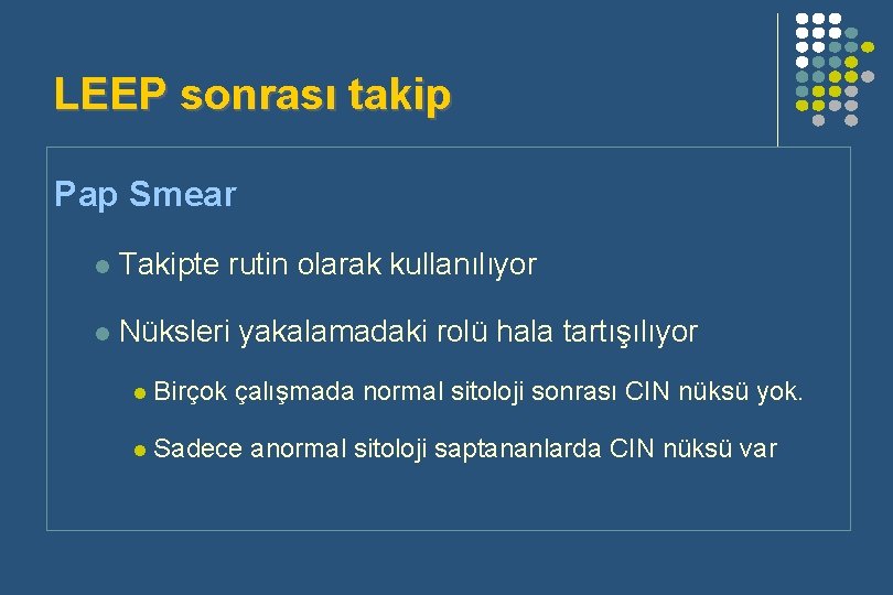 LEEP sonrası takip Pap Smear l Takipte rutin olarak kullanılıyor l Nüksleri yakalamadaki rolü