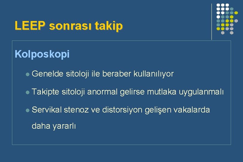 LEEP sonrası takip Kolposkopi l Genelde sitoloji ile beraber kullanılıyor l Takipte sitoloji anormal