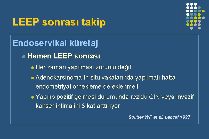 LEEP sonrası takip Endoservikal küretaj l Hemen LEEP sonrası l Her zaman yapılması zorunlu