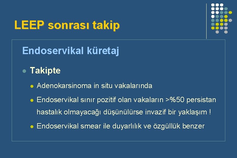 LEEP sonrası takip Endoservikal küretaj l Takipte l Adenokarsinoma in situ vakalarında l Endoservikal