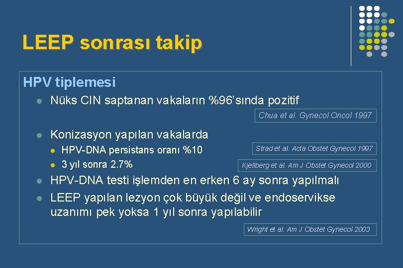 LEEP sonrası takip HPV tiplemesi l Nüks CIN saptanan vakaların %96’sında pozitif Chua et