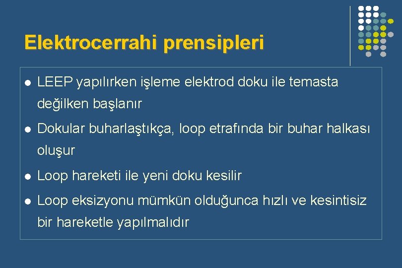 Elektrocerrahi prensipleri l LEEP yapılırken işleme elektrod doku ile temasta değilken başlanır l Dokular