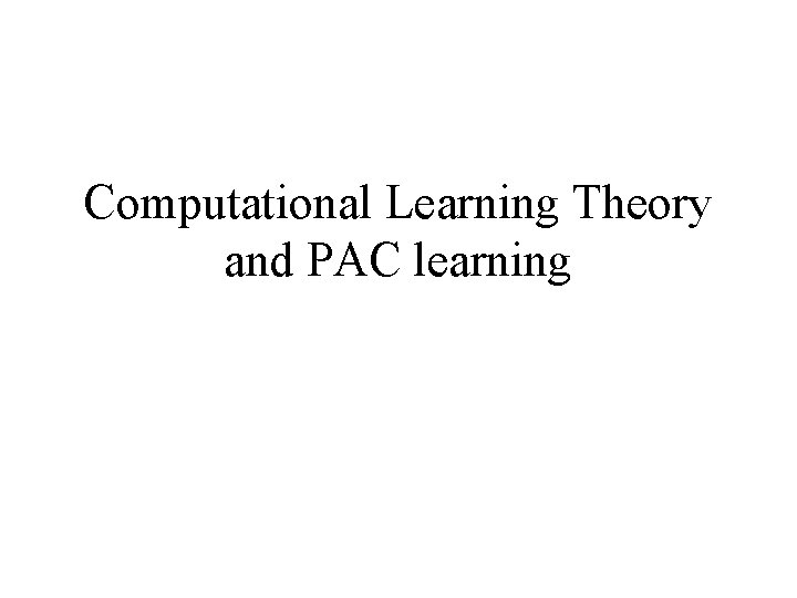 Computational Learning Theory and PAC learning 