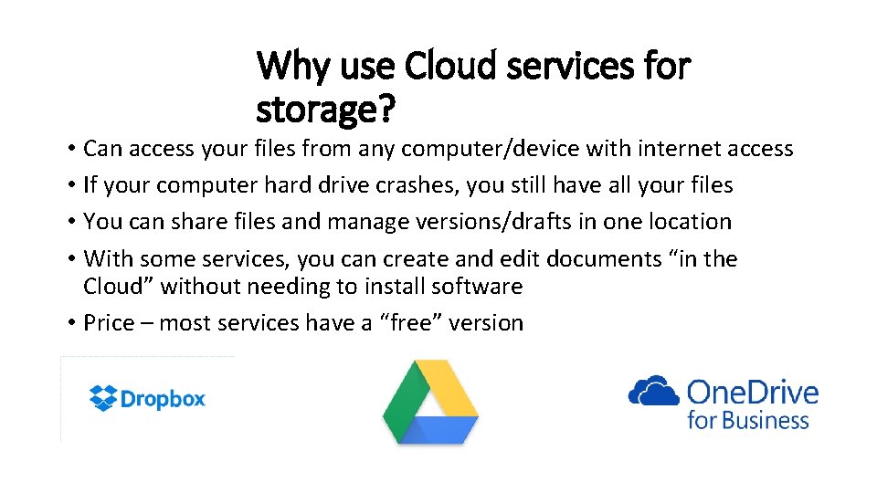 Why use Cloud services for storage? • Can access your files from any computer/device Why use Cloud services for storage? • Can access your files from any computer/device