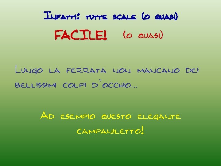 Infatti: tutte scale (o quasi) FACILE! (o quasi) Lungo la ferrata non mancano dei