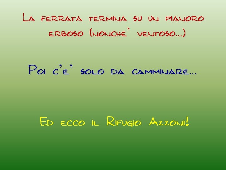 La ferrata termina su un pianoro erboso (nonche’ ventoso…) Poi c’e’ solo da camminare…