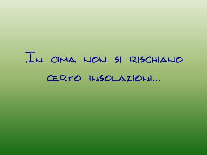 In cima non si rischiano certo insolazioni… 