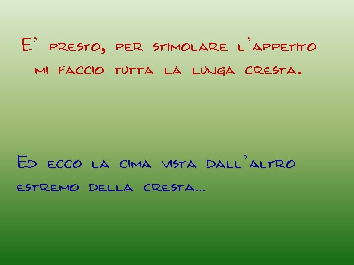 E’ presto, per stimolare l’appetito mi faccio tutta la lunga cresta. Ed ecco la