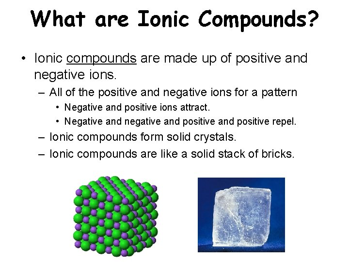 What are Ionic Compounds? • Ionic compounds are made up of positive and negative