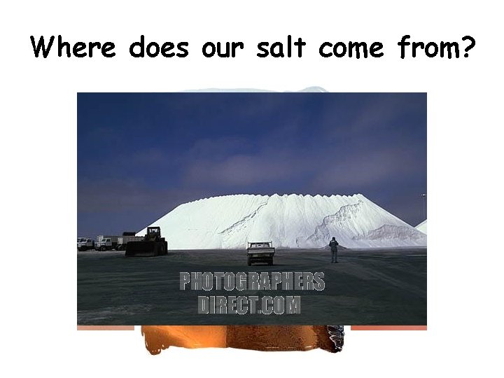 Where does our salt come from? 