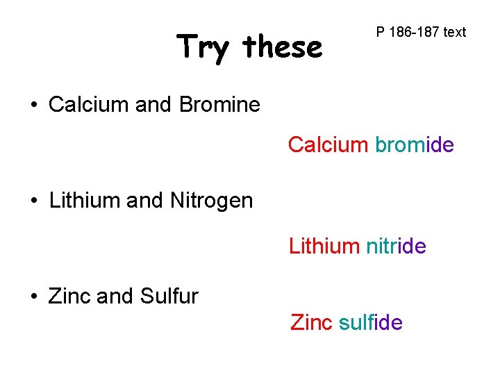 Try these P 186 -187 text • Calcium and Bromine Calcium bromide • Lithium