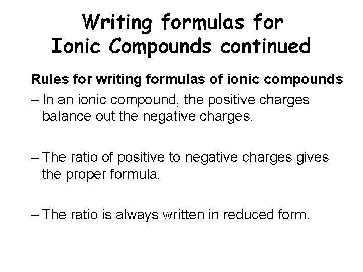 Writing formulas for Ionic Compounds continued Rules for writing formulas of ionic compounds –