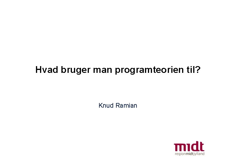 Hvad bruger man programteorien til? Knud Ramian 