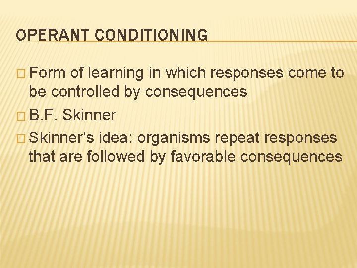 OPERANT CONDITIONING � Form of learning in which responses come to be controlled by