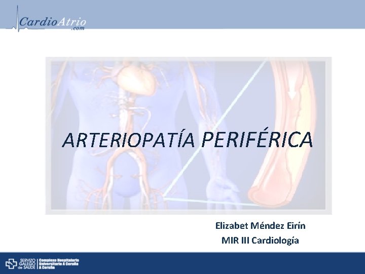 ARTERIOPATÍA PERIFÉRICA Elizabet Méndez Eirín MIR III Cardiología 