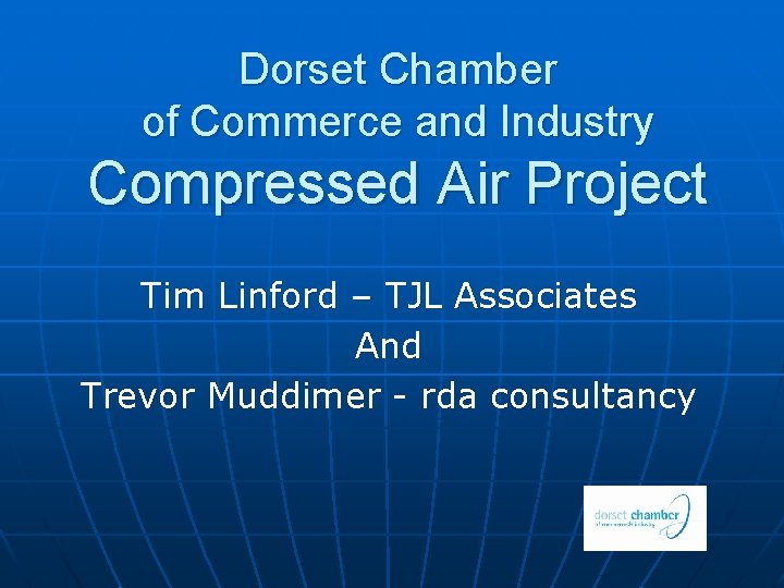 Dorset Chamber of Commerce and Industry Compressed Air Project Tim Linford – TJL Associates