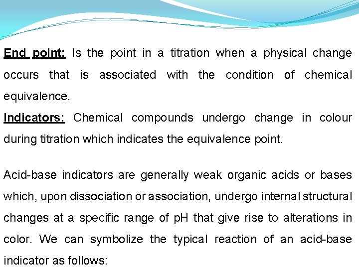 End point: Is the point in a titration when a physical change occurs that