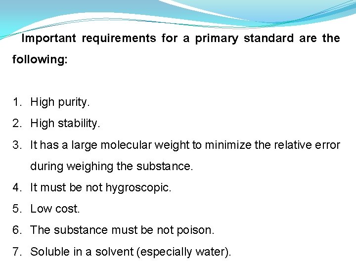 Important requirements for a primary standard are the following: 1. High purity. 2. High