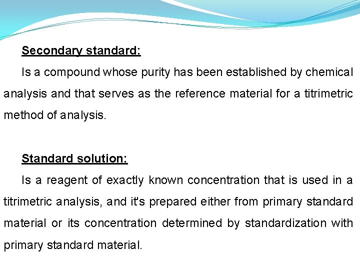 Secondary standard: Is a compound whose purity has been established by chemical analysis and