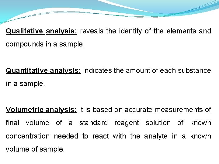 Qualitative analysis: reveals the identity of the elements and compounds in a sample. Quantitative