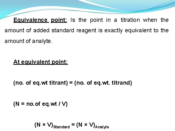 Equivalence point: Is the point in a titration when the amount of added standard
