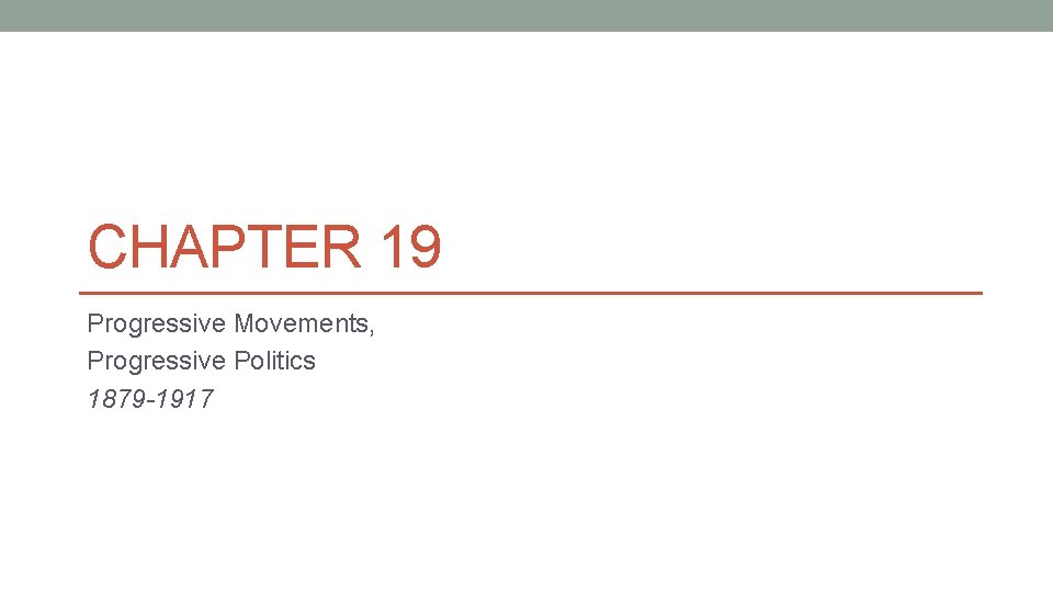 CHAPTER 19 Progressive Movements, Progressive Politics 1879 -1917 © 2015 Pearson Education, Inc. All