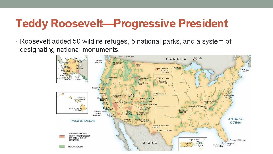 Teddy Roosevelt—Progressive President • Roosevelt added 50 wildlife refuges, 5 national parks, and a