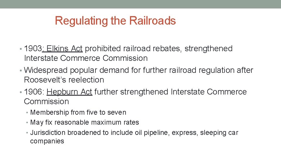 Regulating the Railroads • 1903: Elkins Act prohibited railroad rebates, strengthened Interstate Commerce Commission