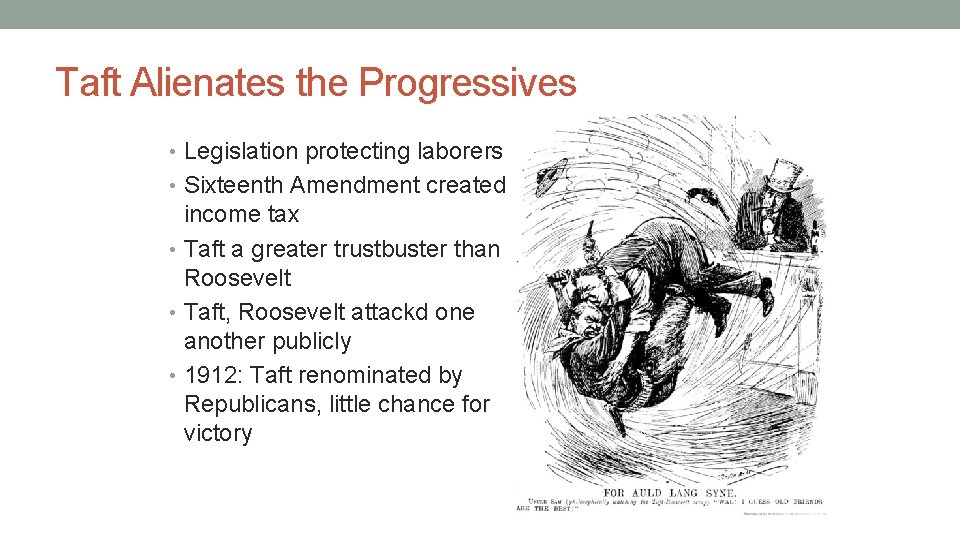 Taft Alienates the Progressives • Legislation protecting laborers • Sixteenth Amendment created income tax