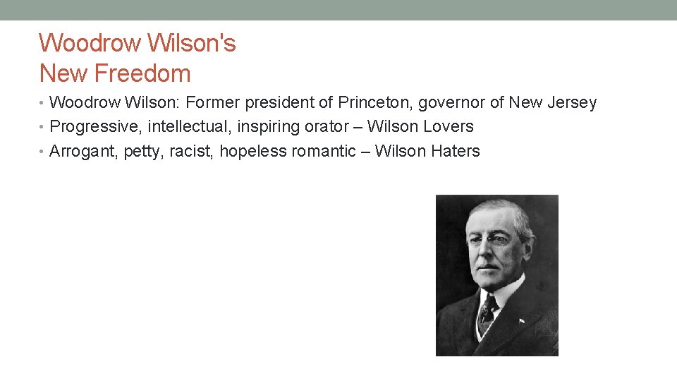 Woodrow Wilson's New Freedom • Woodrow Wilson: Former president of Princeton, governor of New
