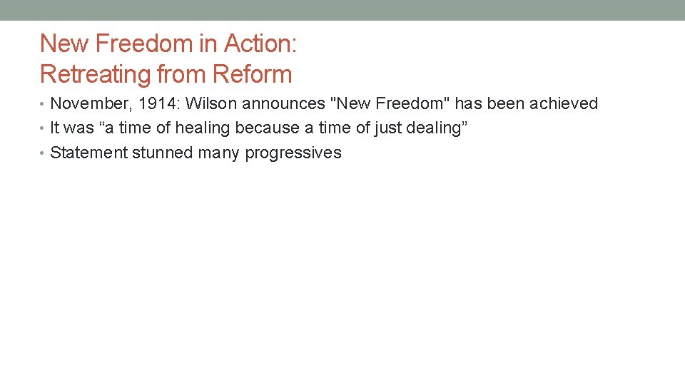 New Freedom in Action: Retreating from Reform • November, 1914: Wilson announces "New Freedom"