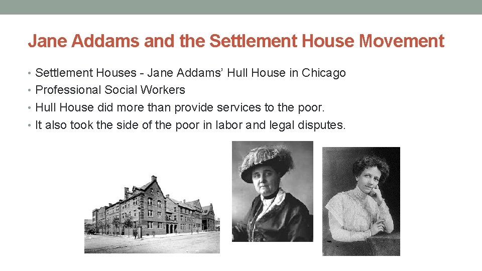 Jane Addams and the Settlement House Movement • Settlement Houses - Jane Addams’ Hull