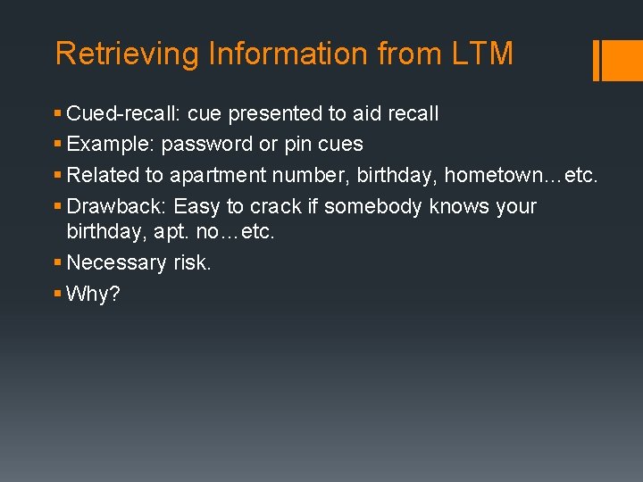 Retrieving Information from LTM § Cued-recall: cue presented to aid recall § Example: password