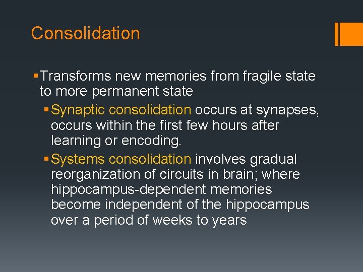 Consolidation § Transforms new memories from fragile state to more permanent state § Synaptic
