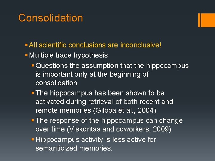 Consolidation § All scientific conclusions are inconclusive! § Multiple trace hypothesis § Questions the