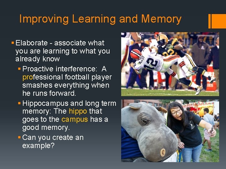 Improving Learning and Memory § Elaborate - associate what you are learning to what