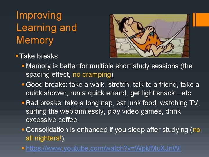 Improving Learning and Memory § Take breaks § Memory is better for multiple short