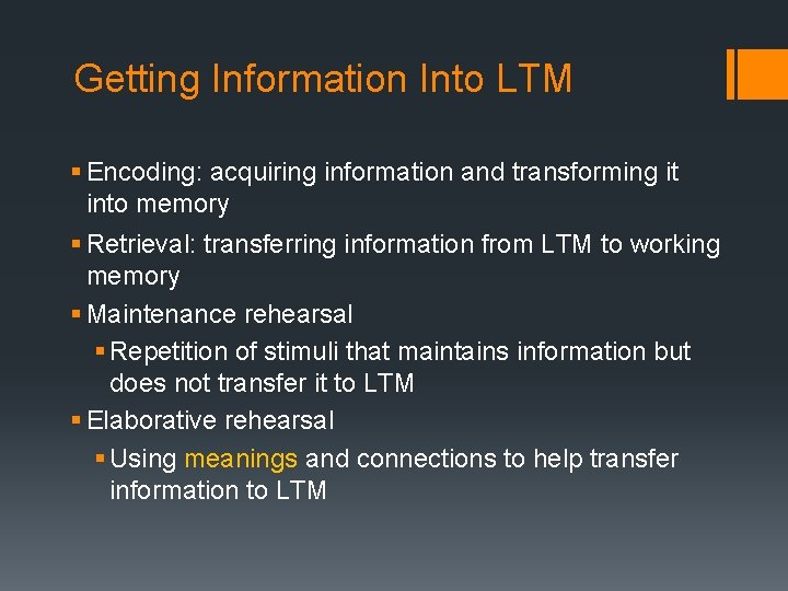 Getting Information Into LTM § Encoding: acquiring information and transforming it into memory §