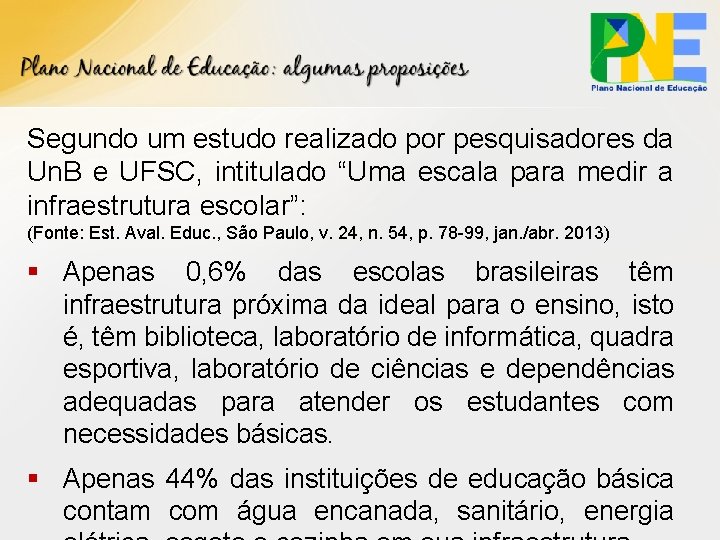 Segundo um estudo realizado por pesquisadores da Un. B e UFSC, intitulado “Uma escala