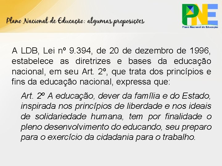 A LDB, Lei nº 9. 394, de 20 de dezembro de 1996, estabelece as