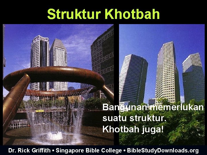 Struktur Khotbah Bangunan memerlukan suatu struktur. Khotbah juga! Dr. Rick Griffith • Singapore Bible