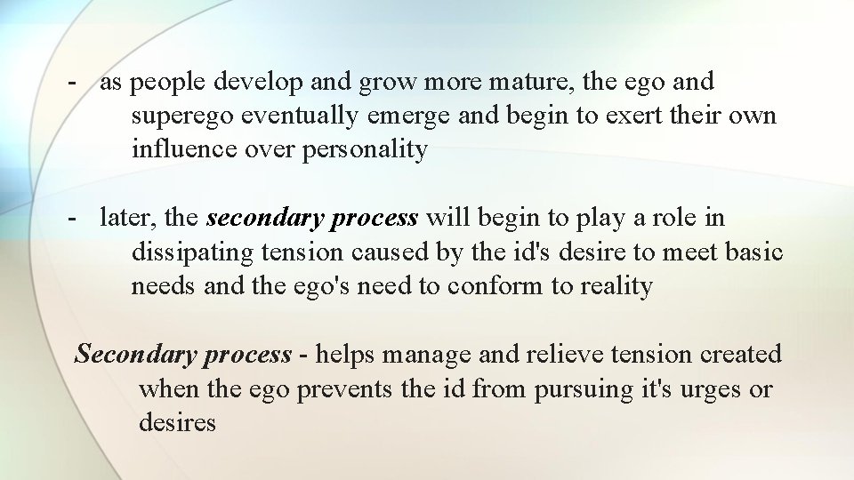- as people develop and grow more mature, the ego and superego eventually emerge