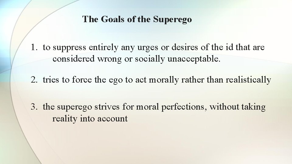 The Goals of the Superego 1. to suppress entirely any urges or desires of