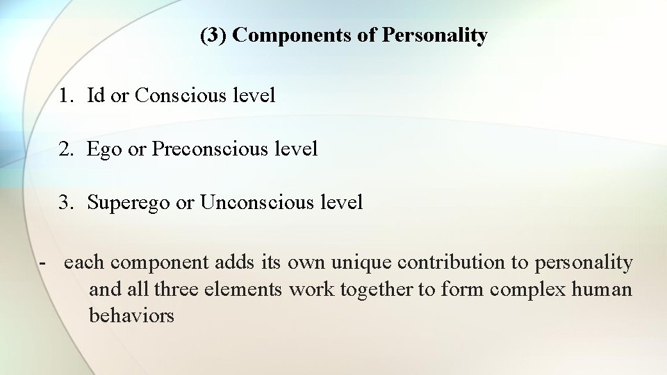 (3) Components of Personality 1. Id or Conscious level 2. Ego or Preconscious level
