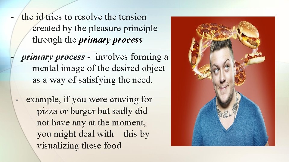 - the id tries to resolve the tension created by the pleasure principle through