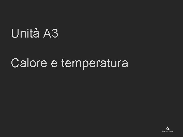 Unità A 3 Calore e temperatura 