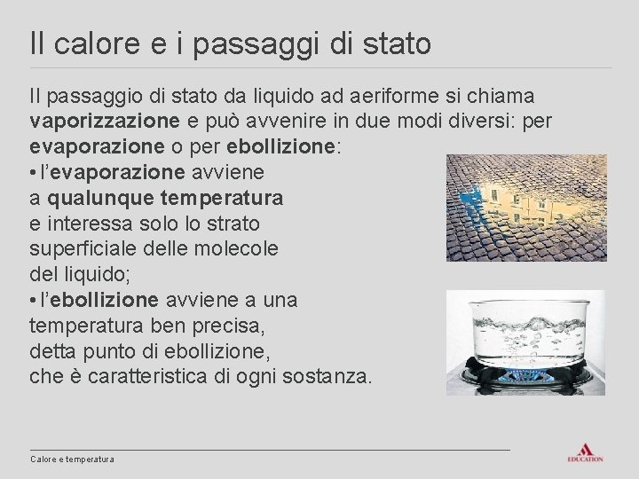 Il calore e i passaggi di stato Il passaggio di stato da liquido ad