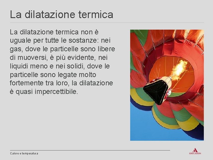 La dilatazione termica non è uguale per tutte le sostanze: nei gas, dove le