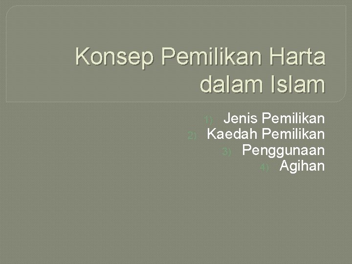 Konsep Pemilikan Harta dalam Islam Jenis Pemilikan Kaedah Pemilikan 3) Penggunaan 4) Agihan 1)